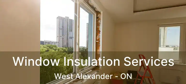  Window Insulation Services West Alexander - ON