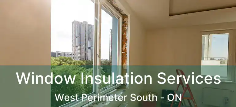  Window Insulation Services West Perimeter South - ON