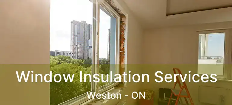  Window Insulation Services Weston - ON
