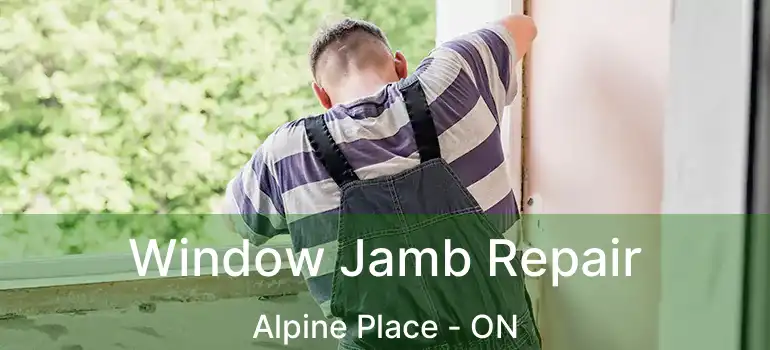  Window Jamb Repair Alpine Place - ON
