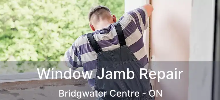  Window Jamb Repair Bridgwater Centre - ON