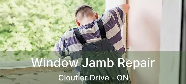  Window Jamb Repair Cloutier Drive - ON