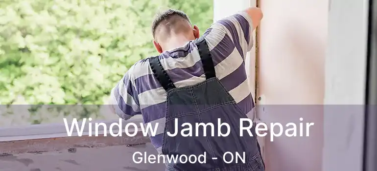  Window Jamb Repair Glenwood - ON