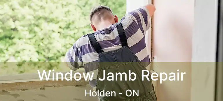  Window Jamb Repair Holden - ON