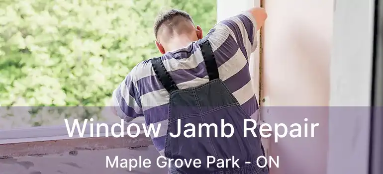  Window Jamb Repair Maple Grove Park - ON