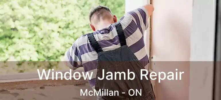  Window Jamb Repair McMillan - ON