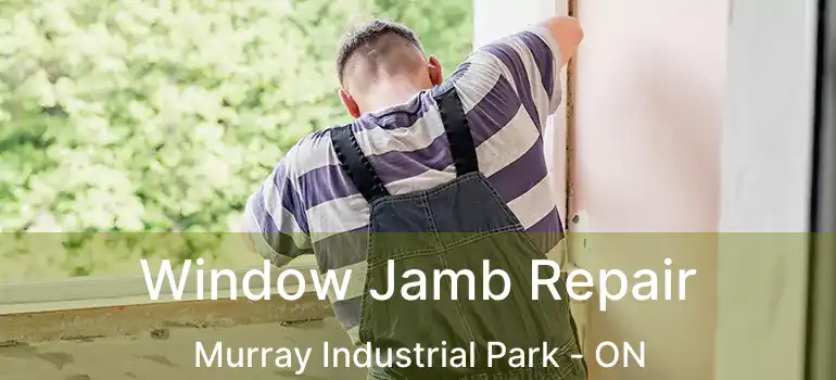 Window Jamb Repair Murray Industrial Park - ON
