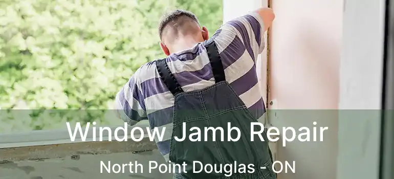  Window Jamb Repair North Point Douglas - ON