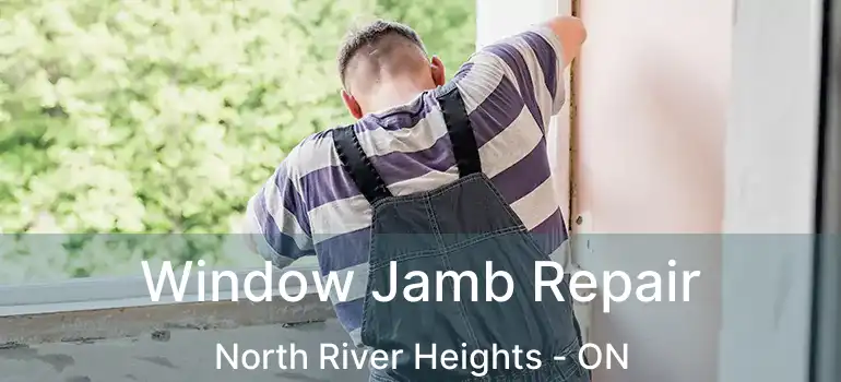  Window Jamb Repair North River Heights - ON