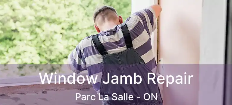  Window Jamb Repair Parc La Salle - ON