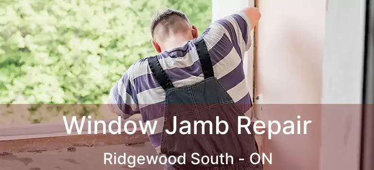  Window Jamb Repair Ridgewood South - ON