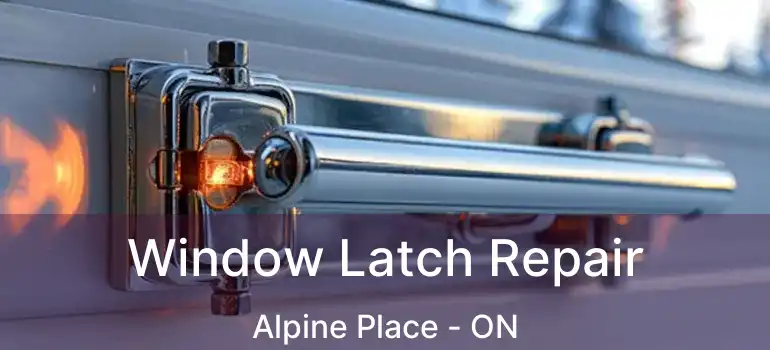  Window Latch Repair Alpine Place - ON