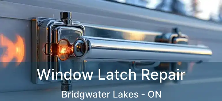  Window Latch Repair Bridgwater Lakes - ON
