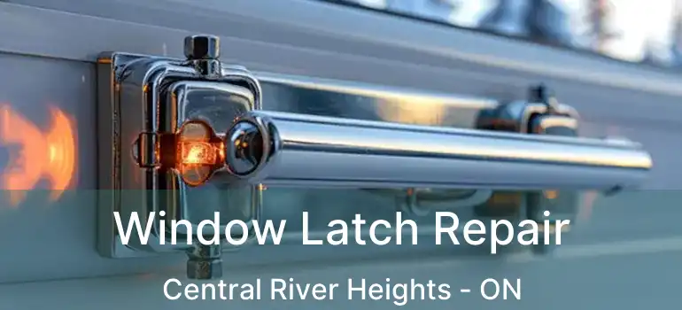  Window Latch Repair Central River Heights - ON