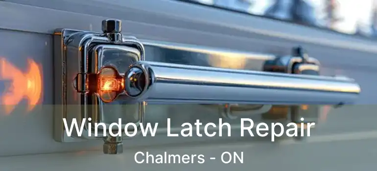  Window Latch Repair Chalmers - ON