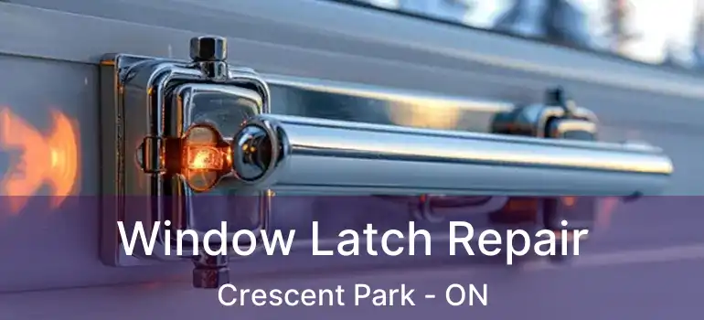  Window Latch Repair Crescent Park - ON