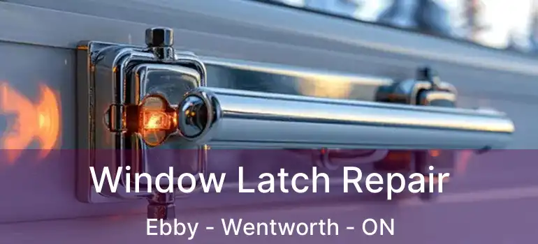  Window Latch Repair Ebby - Wentworth - ON