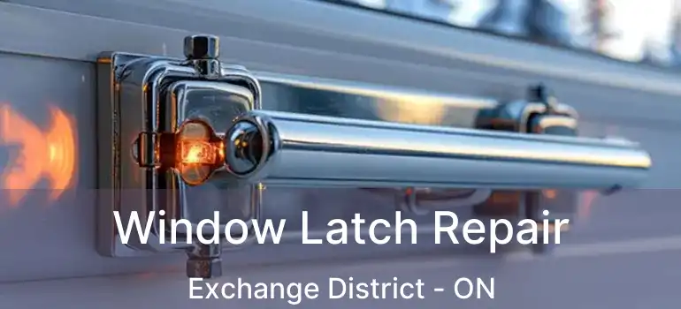  Window Latch Repair Exchange District - ON