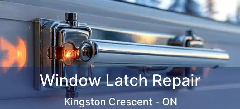  Window Latch Repair Kingston Crescent - ON