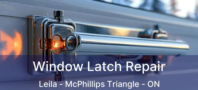  Window Latch Repair Leila - McPhillips Triangle - ON