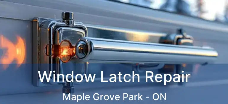  Window Latch Repair Maple Grove Park - ON