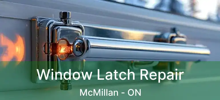  Window Latch Repair McMillan - ON