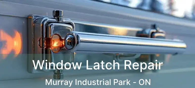  Window Latch Repair Murray Industrial Park - ON