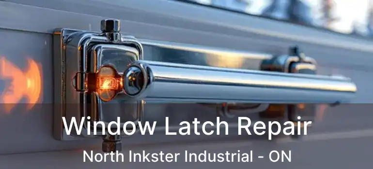  Window Latch Repair North Inkster Industrial - ON