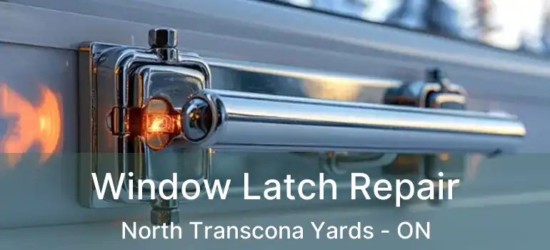  Window Latch Repair North Transcona Yards - ON