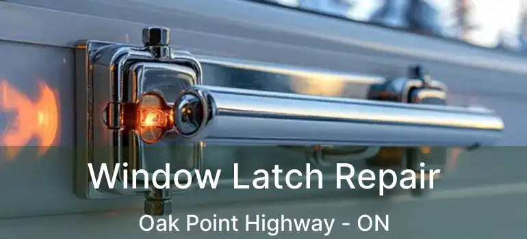  Window Latch Repair Oak Point Highway - ON