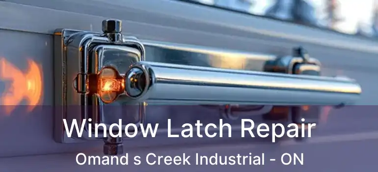  Window Latch Repair Omand s Creek Industrial - ON