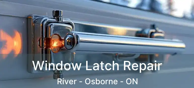  Window Latch Repair River - Osborne - ON