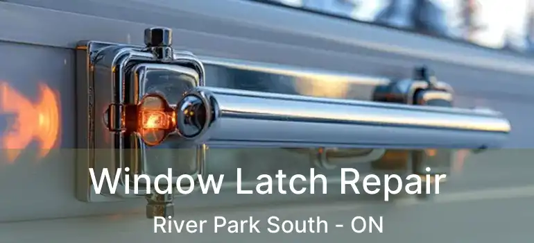  Window Latch Repair River Park South - ON