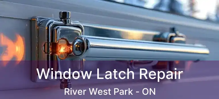  Window Latch Repair River West Park - ON