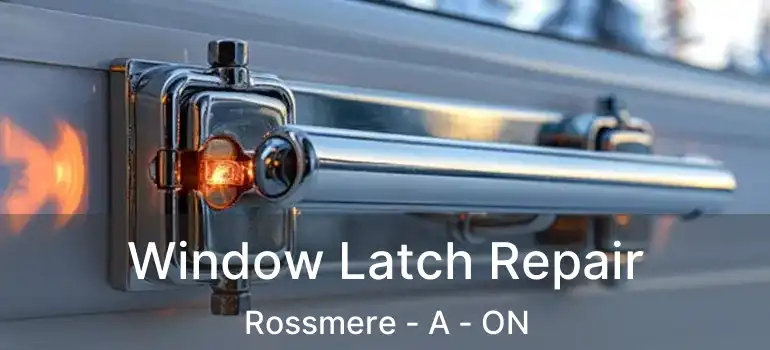  Window Latch Repair Rossmere - A - ON