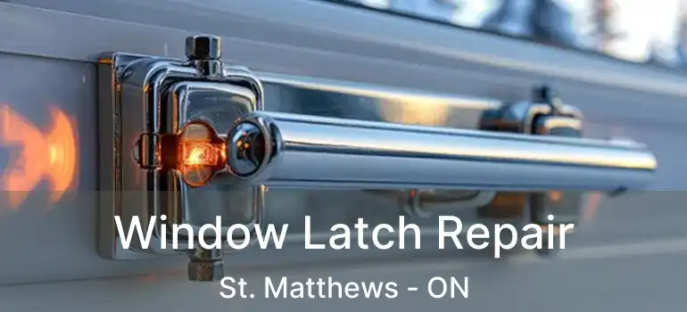  Window Latch Repair St. Matthews - ON