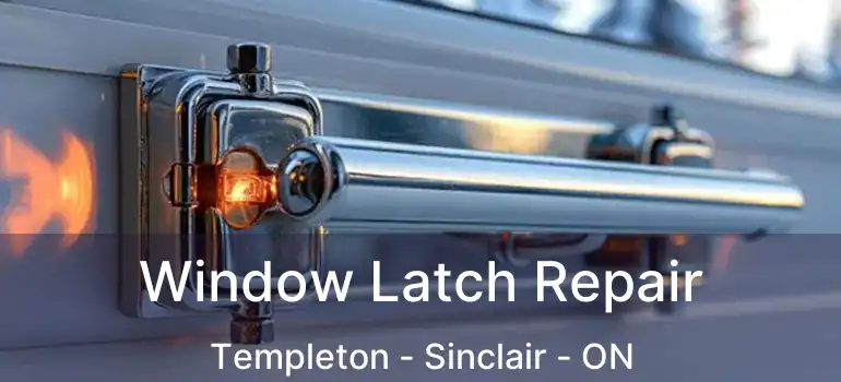  Window Latch Repair Templeton - Sinclair - ON