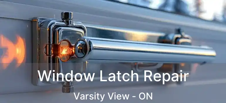  Window Latch Repair Varsity View - ON