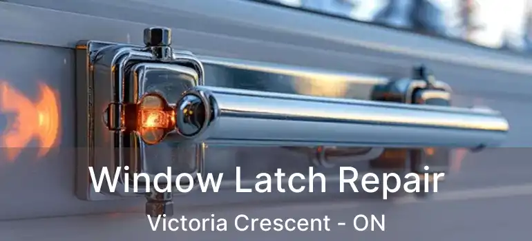  Window Latch Repair Victoria Crescent - ON