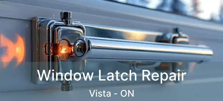  Window Latch Repair Vista - ON