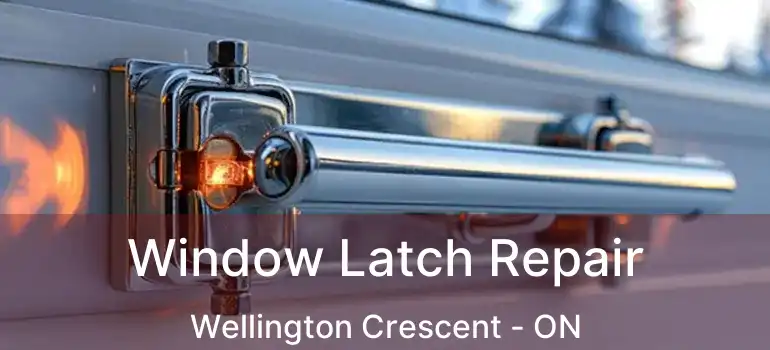  Window Latch Repair Wellington Crescent - ON