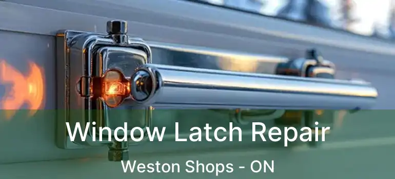  Window Latch Repair Weston Shops - ON