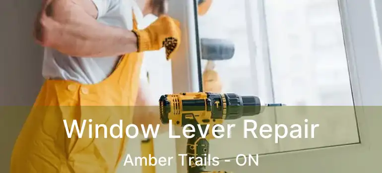  Window Lever Repair Amber Trails - ON