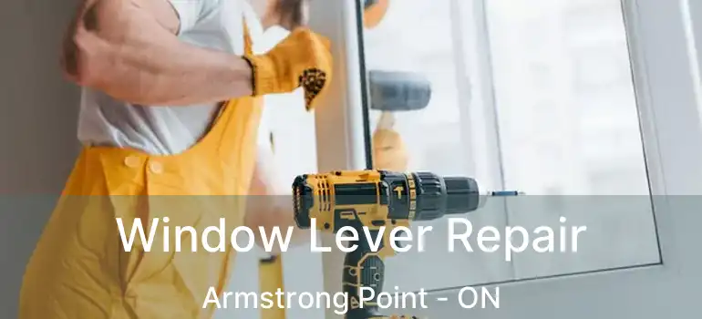  Window Lever Repair Armstrong Point - ON