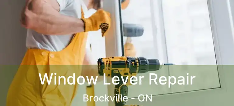  Window Lever Repair Brockville - ON