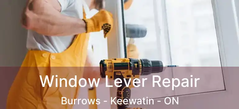  Window Lever Repair Burrows - Keewatin - ON