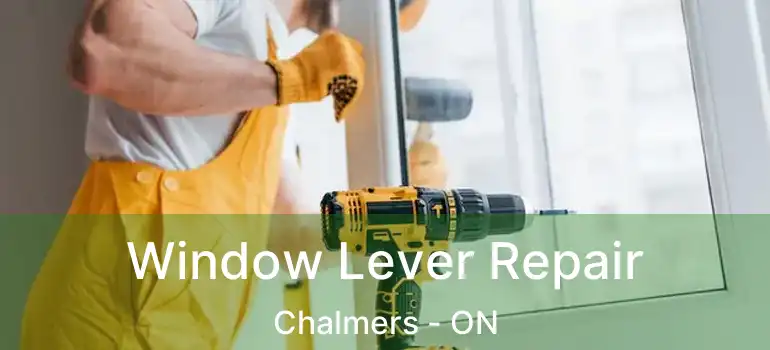  Window Lever Repair Chalmers - ON