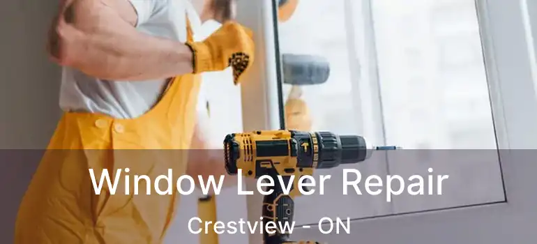  Window Lever Repair Crestview - ON