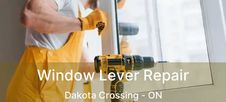  Window Lever Repair Dakota Crossing - ON