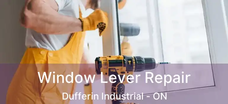  Window Lever Repair Dufferin Industrial - ON